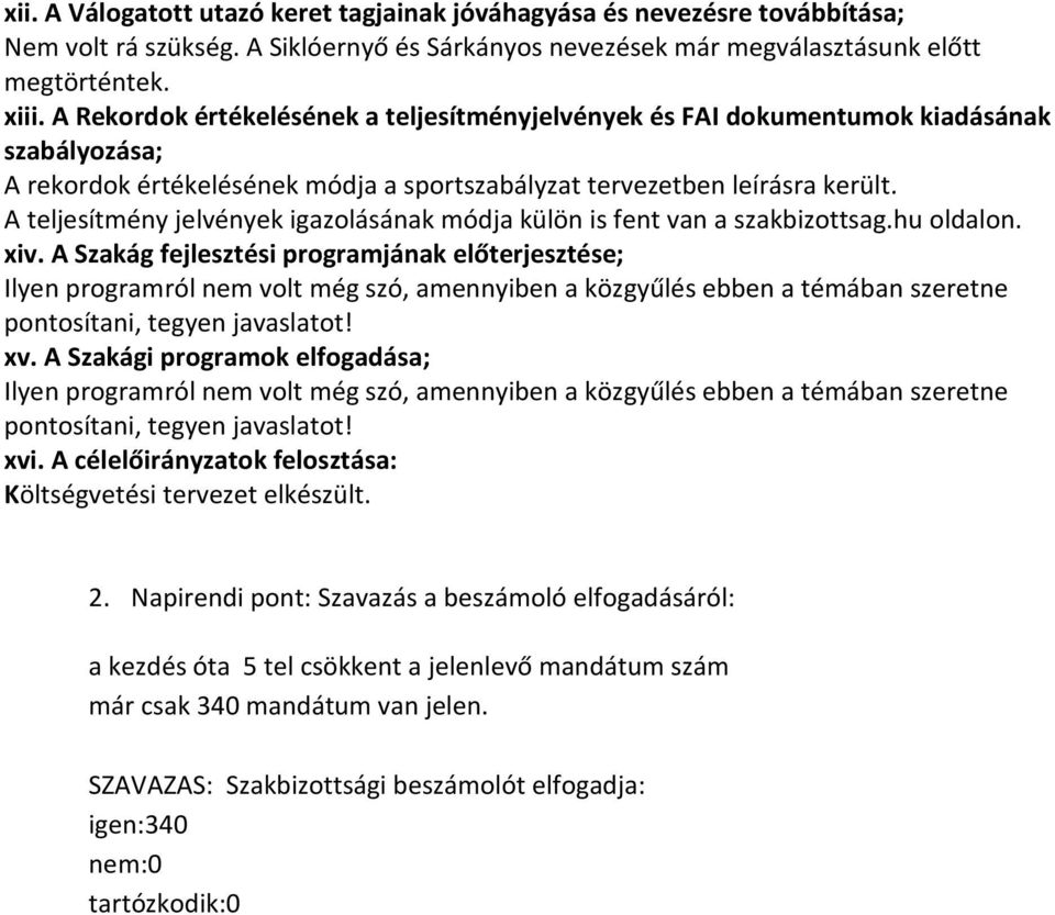 A teljesítmény jelvények igazolásának módja külön is fent van a szakbizottsag.hu oldalon. xiv.