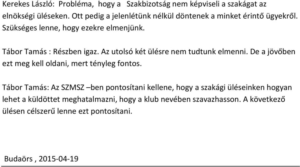 Az utolsó két ülésre nem tudtunk elmenni. De a jövőben ezt meg kell oldani, mert tényleg fontos.