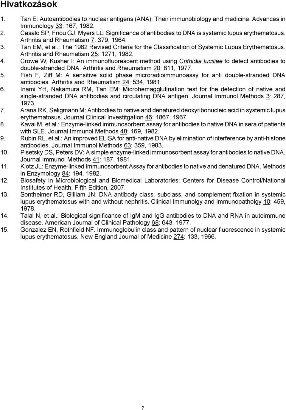 : The 1982 Revised Criteria for the Classification of Systemic Lupus Erythematosus. Arthritis and Rheumatism 25: 1271, 1982. 4.