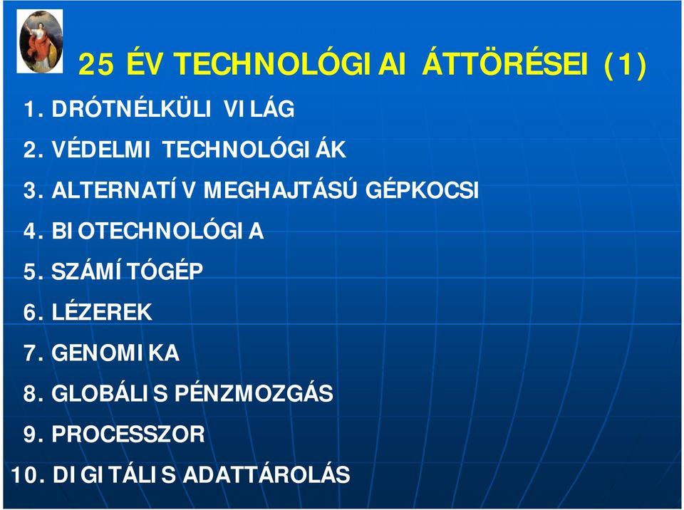 BIOTECHNOLÓGIA 5. SZÁMÍTÓGÉP 6. LÉZEREK 7. GENOMIKA 8.