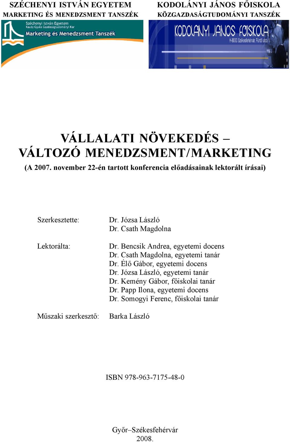 Józsa László Dr. Csath Magdolna Dr. Bencsik Andrea, egyetemi docens Dr. Csath Magdolna, egyetemi tanár Dr. Él! Gábor, egyetemi docens Dr.