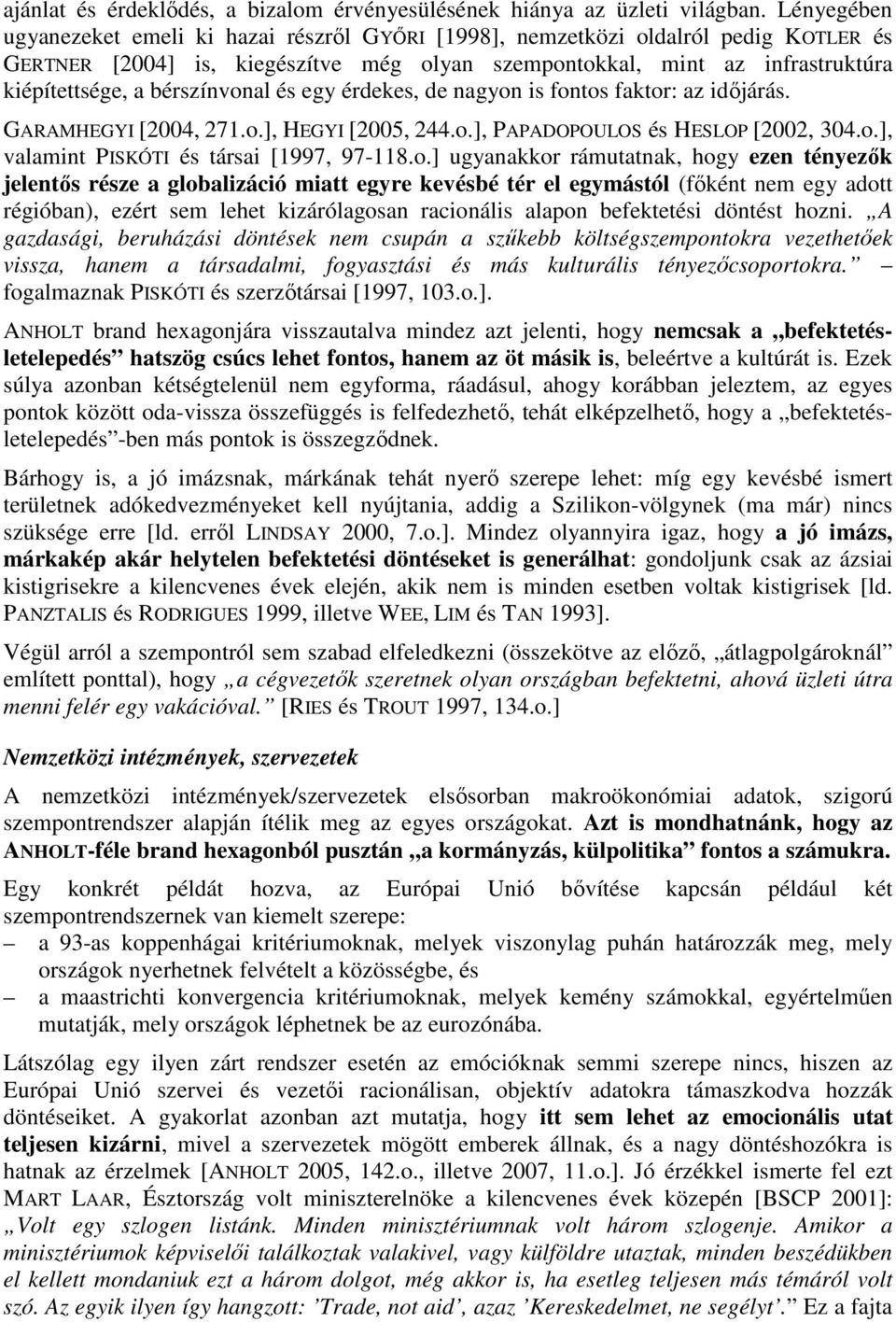 bérszínvonal és egy érdekes, de nagyon is fontos faktor: az idıjárás. GARAMHEGYI [2004, 271.o.], HEGYI [2005, 244.o.], PAPADOPOULOS és HESLOP [2002, 304.o.], valamint PISKÓTI és társai [1997, 97-118.