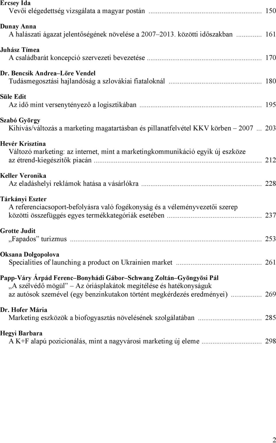 a logisztikában... 195 Szabó György Kihívás/változás a marketing magatartásban és pillanatfelvétel KKV körben 2007.