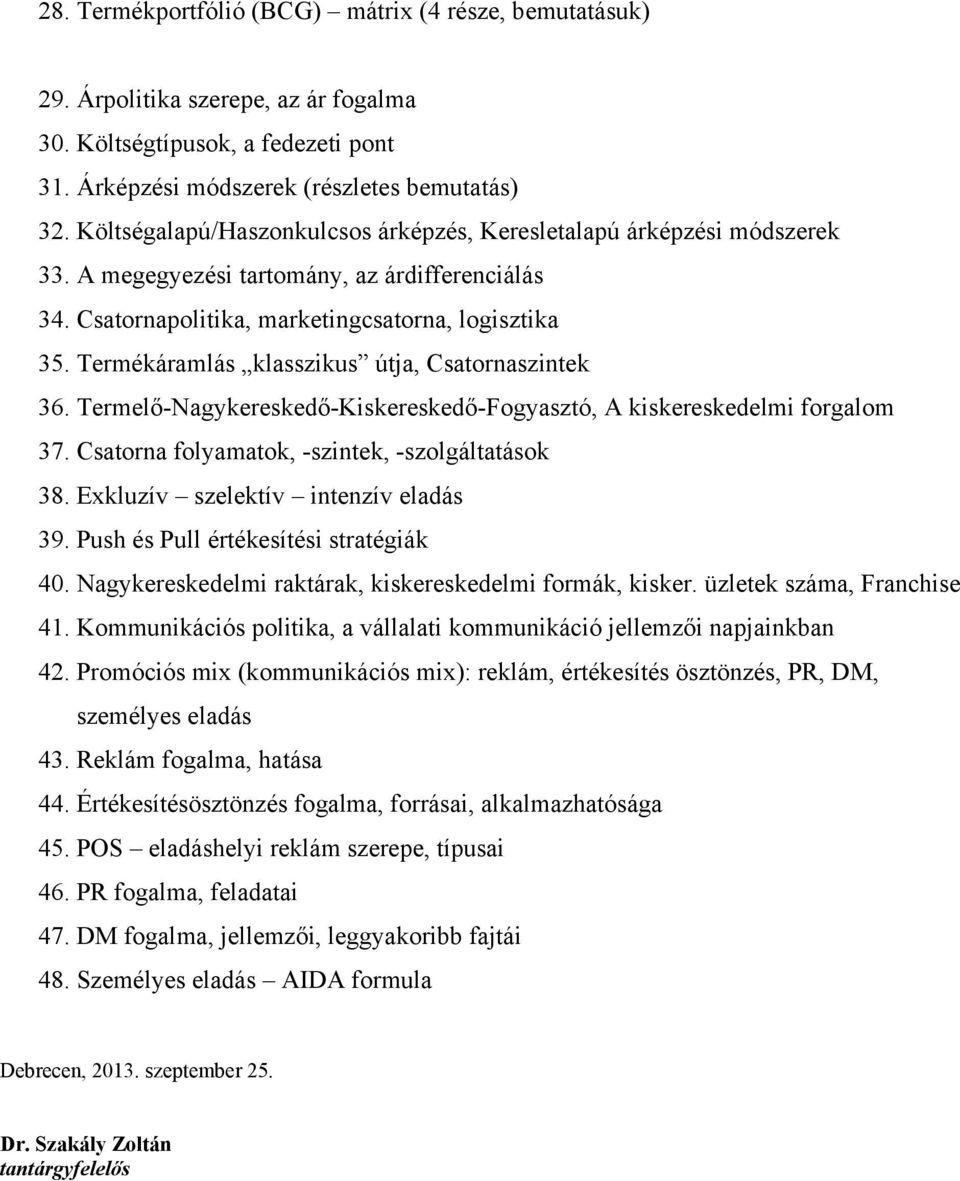 Termékáramlás klasszikus útja, Csatornaszintek 36. Termelő-Nagykereskedő-Kiskereskedő-Fogyasztó, A kiskereskedelmi forgalom 37. Csatorna folyamatok, -szintek, -szolgáltatások 38.