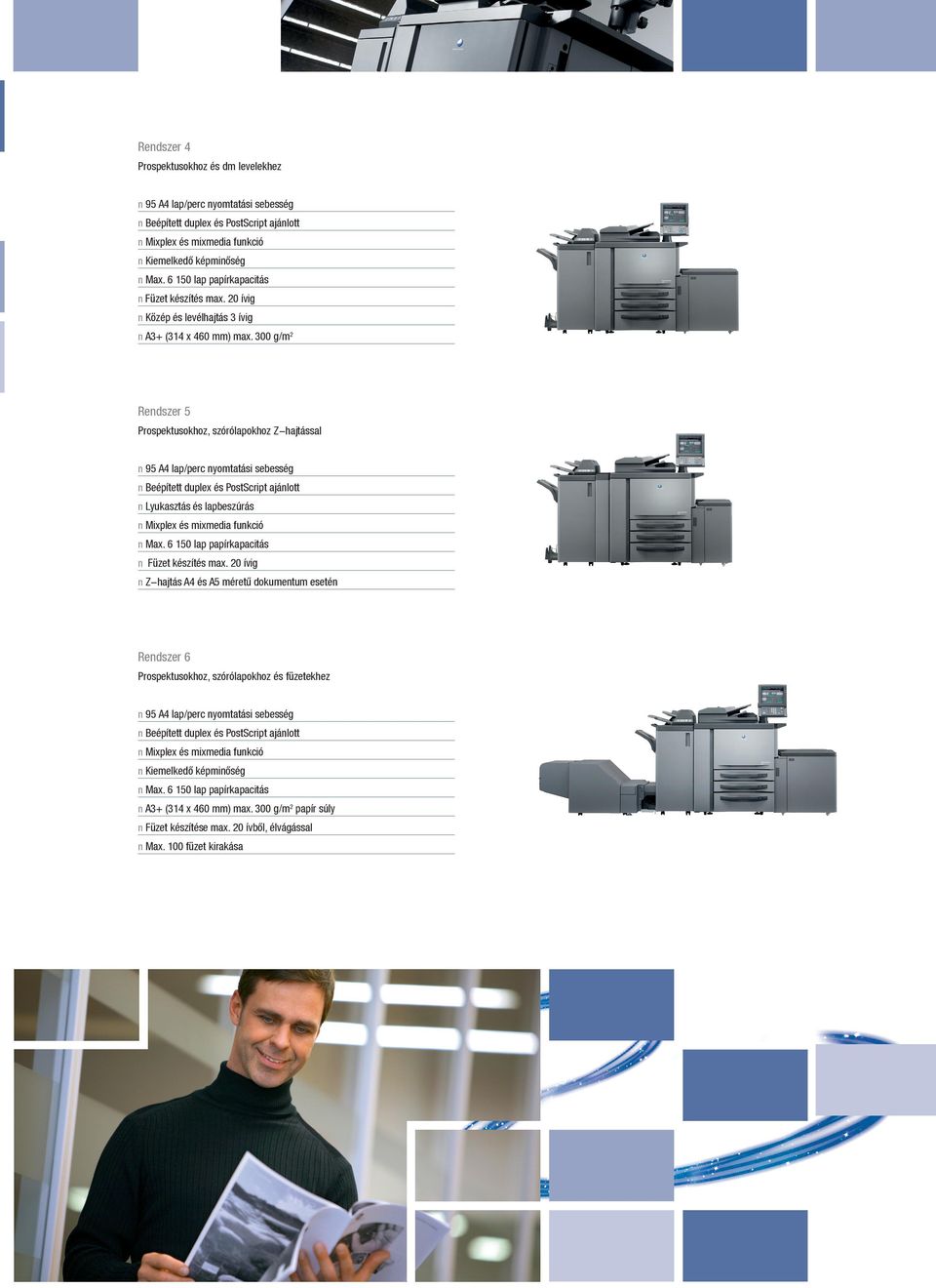 300 g/m2 Rendszer 5 Prospektusokhoz, szórólapokhoz Z-hajtással n 95 A4 lap/perc nyomtatási sebesség n Beépített duplex és PostScript ajánlott n Lyukasztás és lapbeszúrás n Mixplex és mixmedia funkció