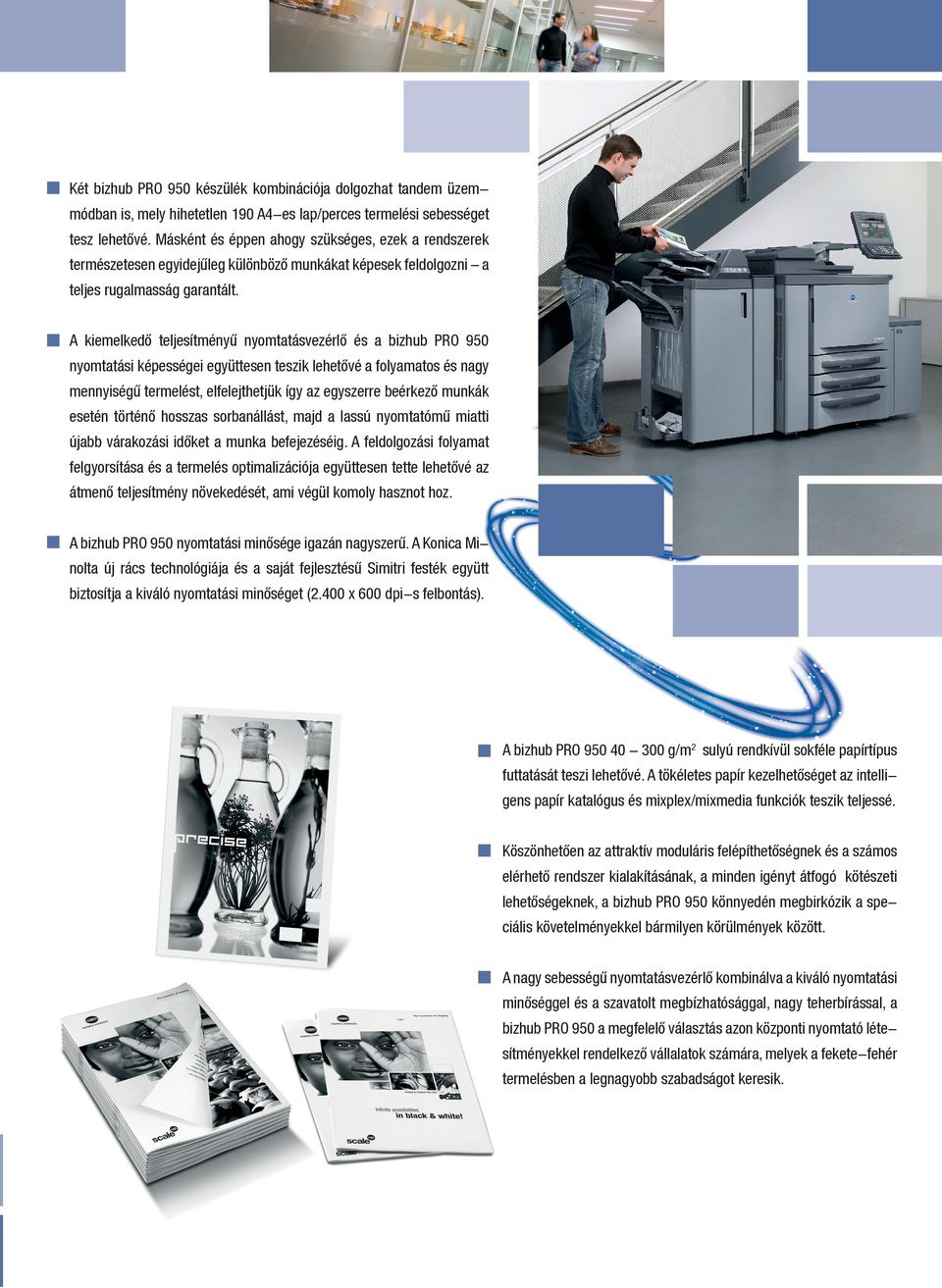 A kiemelkedő teljesítményű nyomtatásvezérlő és a bizhub PRO 950 nyomtatási képességei együttesen teszik lehetővé a folyamatos és nagy mennyiségű termelést, elfelejthetjük így az egyszerre beérkező