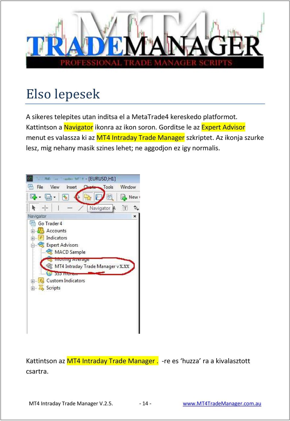 Gorditse le az Expert Advisor menut es valassza ki az MT4 Intraday Trade Manager szkriptet.