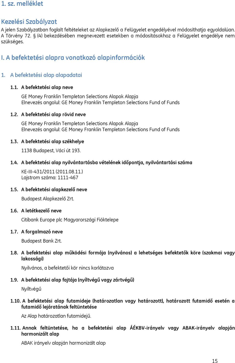 A befektetési alap alapadatai 1.1. A befektetési alap neve GE Money Franklin Templeton Selections Alapok Alapja Elnevezés angolul: GE Money Franklin Templeton Selections Fund of Funds 1.2.