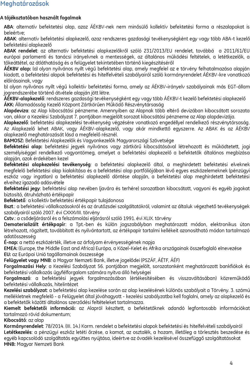 2011/61/EU európai parlamenti és tanácsi irányelvnek a mentességek, az általános működési feltételek, a letétkezelők, a tőkeáttétel, az átláthatóság és a felügyelet tekintetében történő