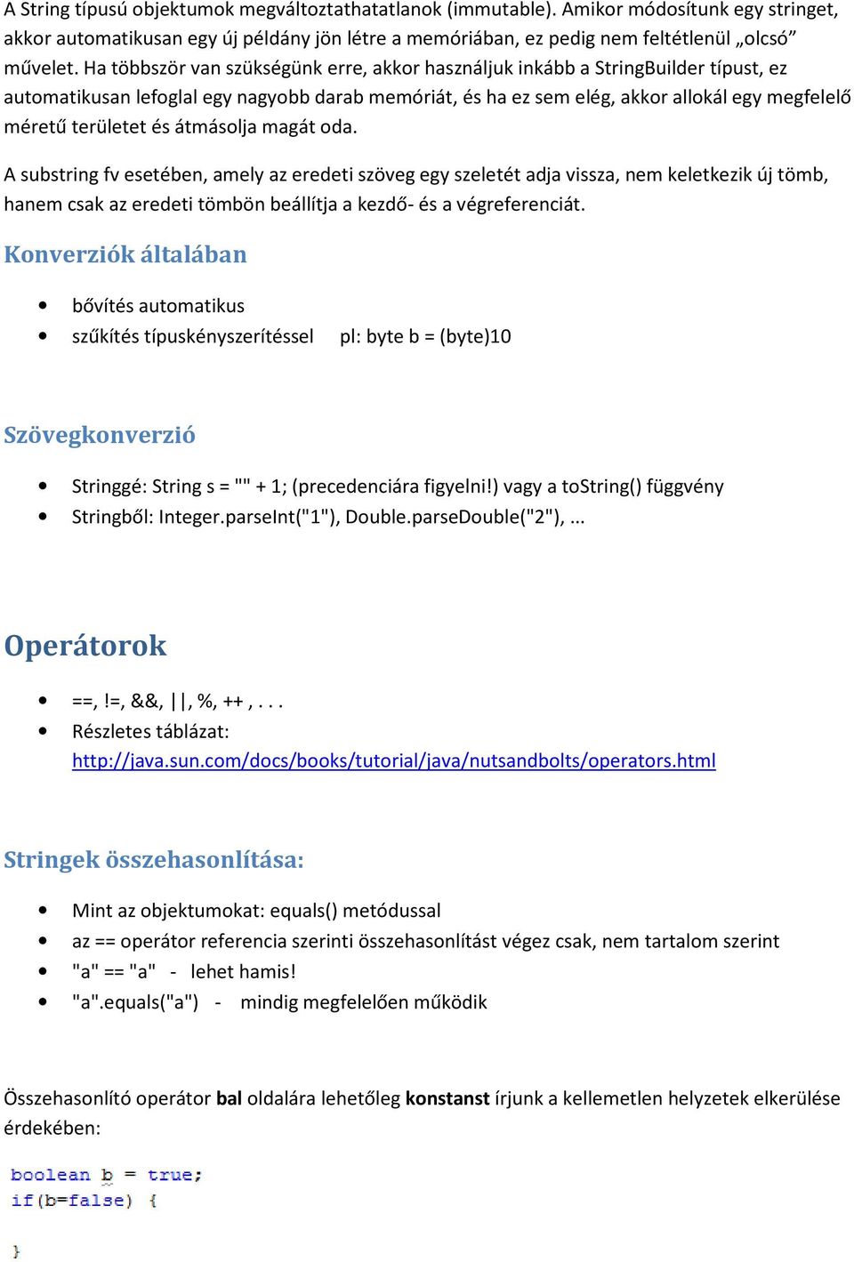 és átmásolja magát oda. A substring fv esetében, amely az eredeti szöveg egy szeletét adja vissza, nem keletkezik új tömb, hanem csak az eredeti tömbön beállítja a kezdő- és a végreferenciát.