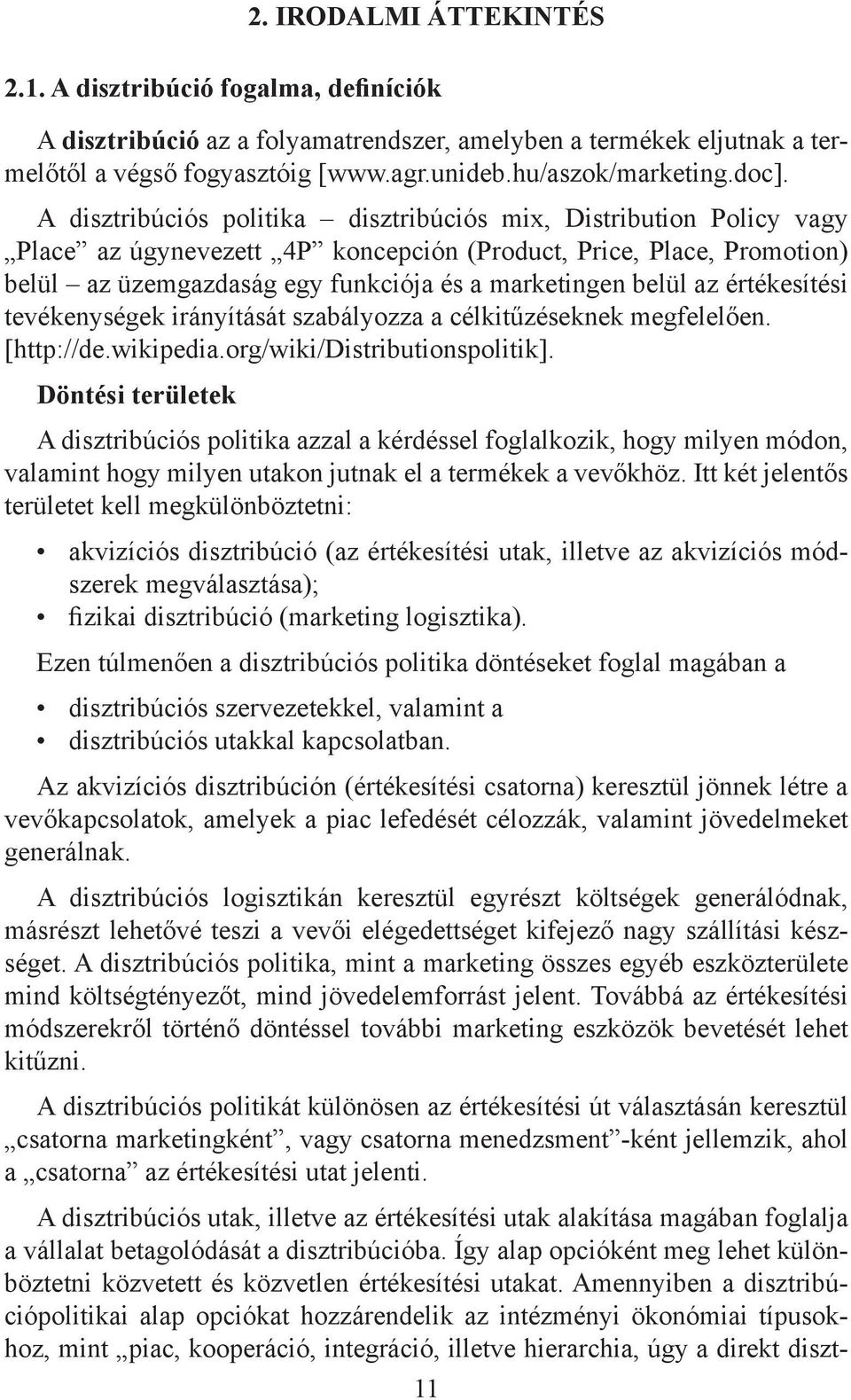 belül az értékesítési tevékenységek irányítását szabályozza a célkitűzéseknek megfelelően. [http://de.wikipedia.org/wiki/distributionspolitik].