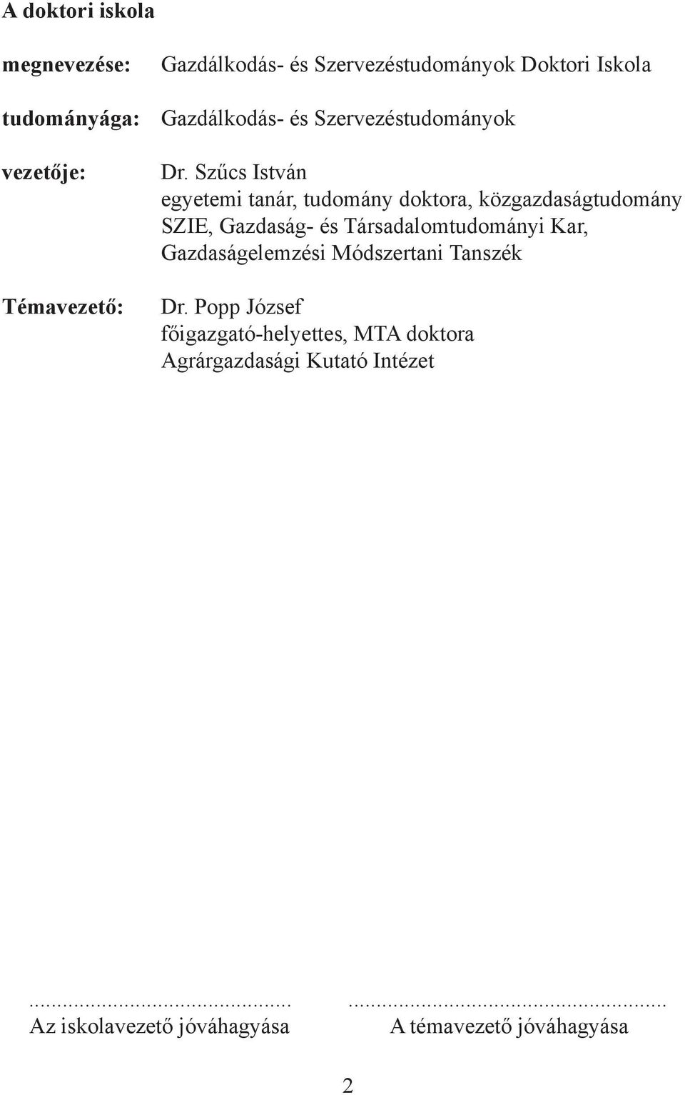 Szűcs István egyetemi tanár, tudomány doktora, közgazdaságtudomány SZIE, Gazdaság- és Társadalomtudományi Kar,