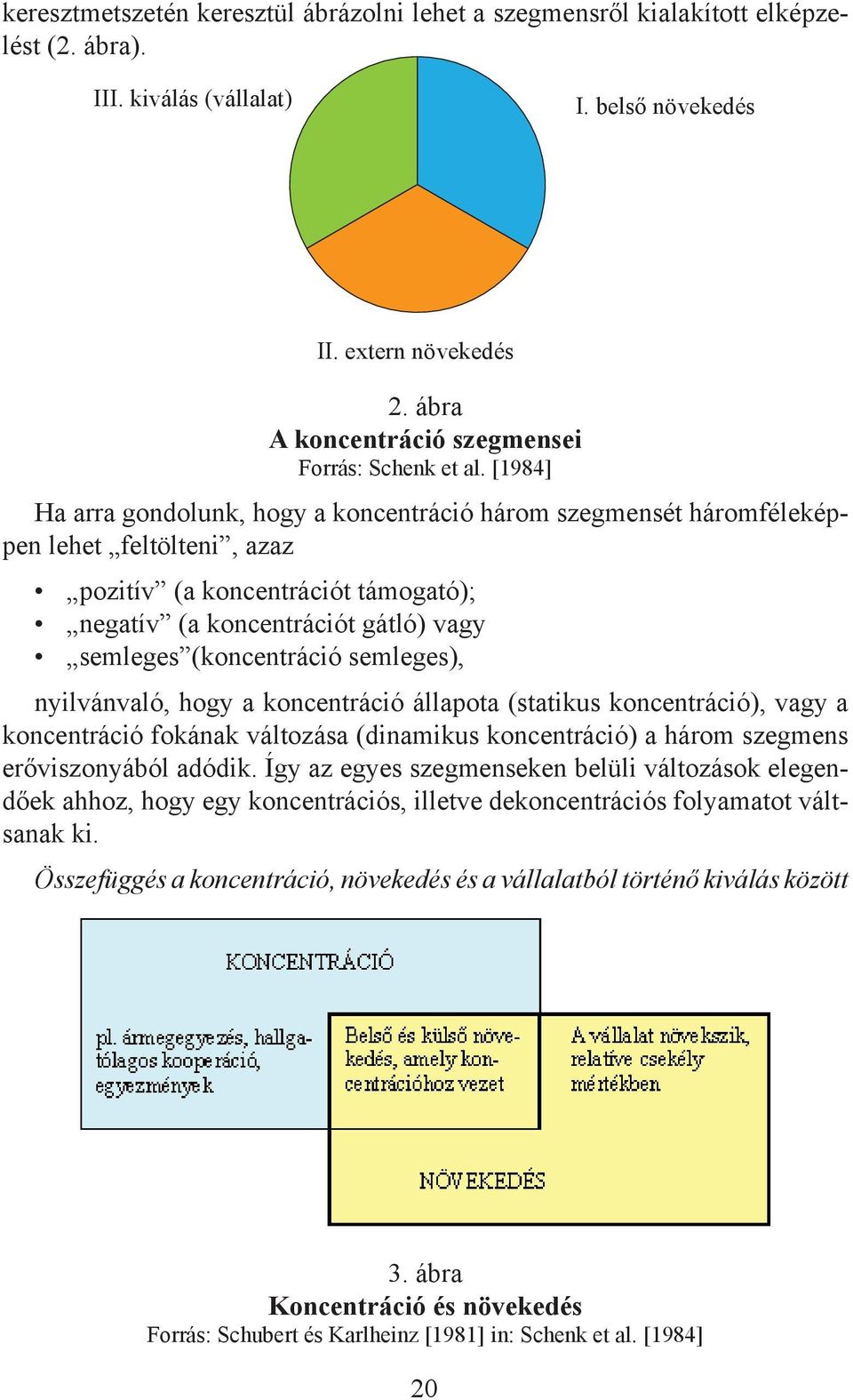 semleges), nyilvánvaló, hogy a koncentráció állapota (statikus koncentráció), vagy a koncentráció fokának változása (dinamikus koncentráció) a három szegmens erőviszonyából adódik.