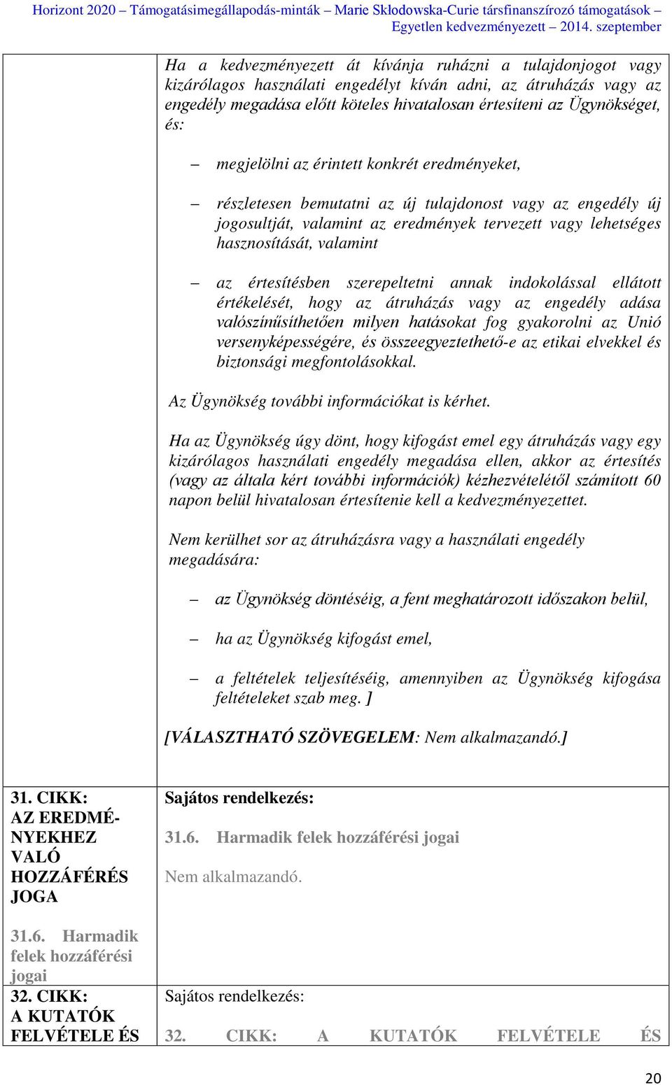 értesítésben szerepeltetni annak indokolással ellátott értékelését, hogy az átruházás vagy az engedély adása valószínűsíthetően milyen hatásokat fog gyakorolni az Unió versenyképességére, és