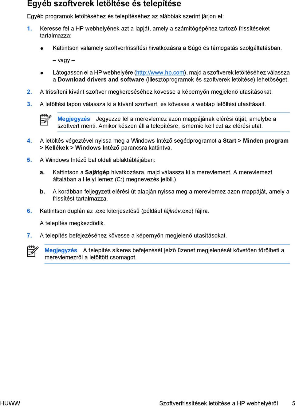 vagy Látogasson el a HP webhelyére (http://www.hp.com), majd a szoftverek letöltéséhez válassza a Download drivers and software (Illesztőprogramok és szoftverek letöltése) lehetőséget. 2.