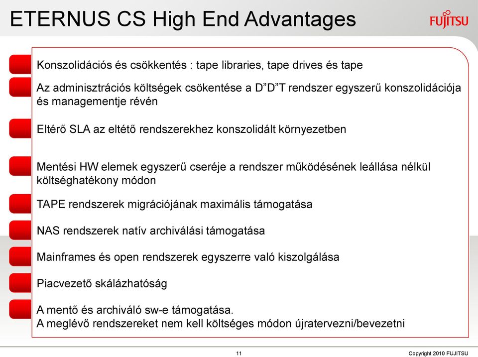 nélkül költséghatékony módon TAPE rendszerek migrációjának maximális támogatása NAS rendszerek natív archiválási támogatása Mainframes és open rendszerek egyszerre