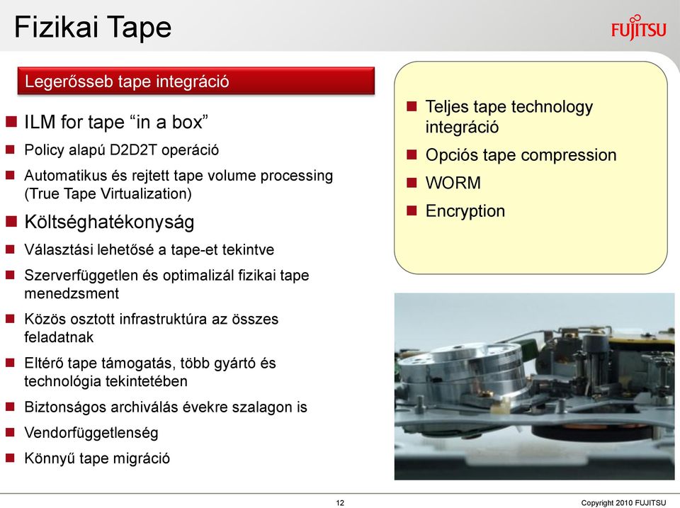 osztott infrastruktúra az összes feladatnak Eltérő tape támogatás, több gyártó és technológia tekintetében Biztonságos archiválás évekre