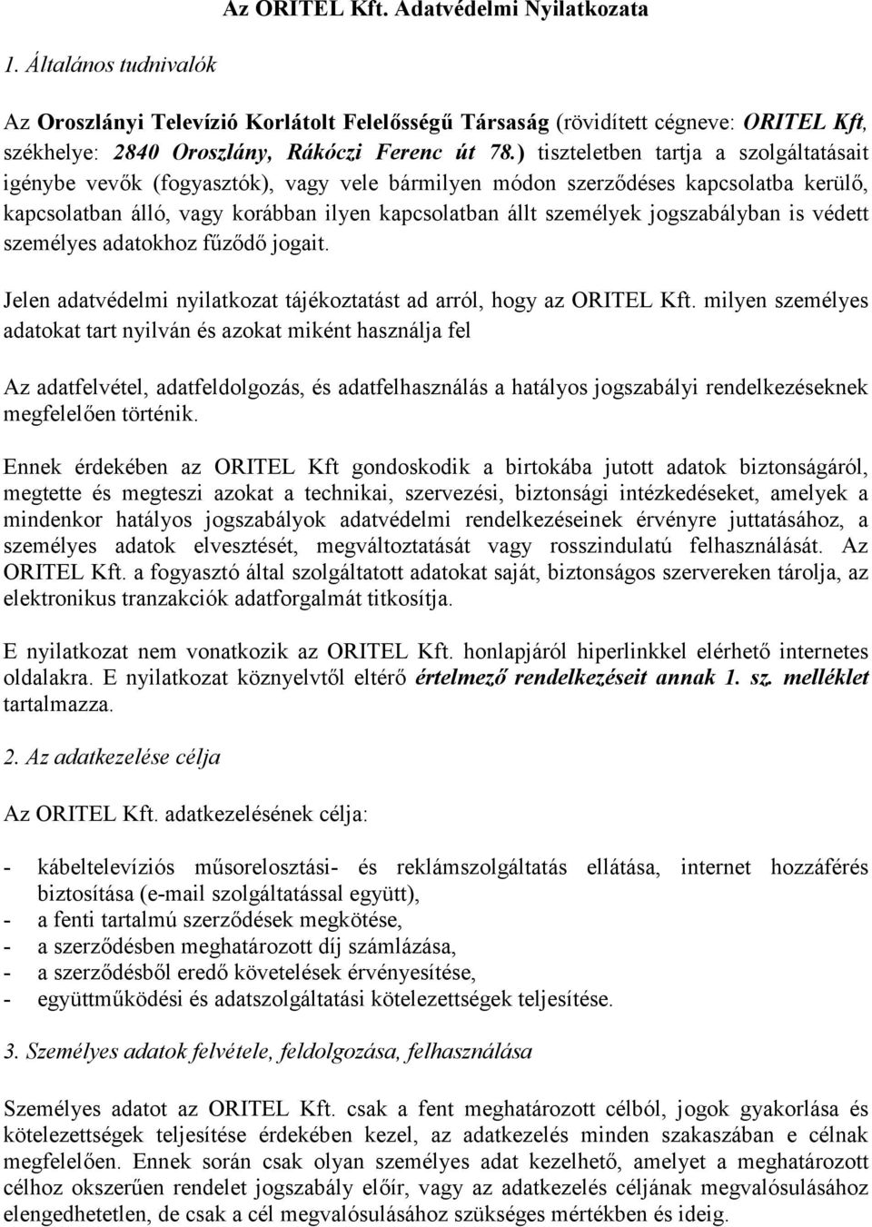 jogszabályban is védett személyes adatokhoz fűződő jogait. Jelen adatvédelmi nyilatkozat tájékoztatást ad arról, hogy az ORITEL Kft.