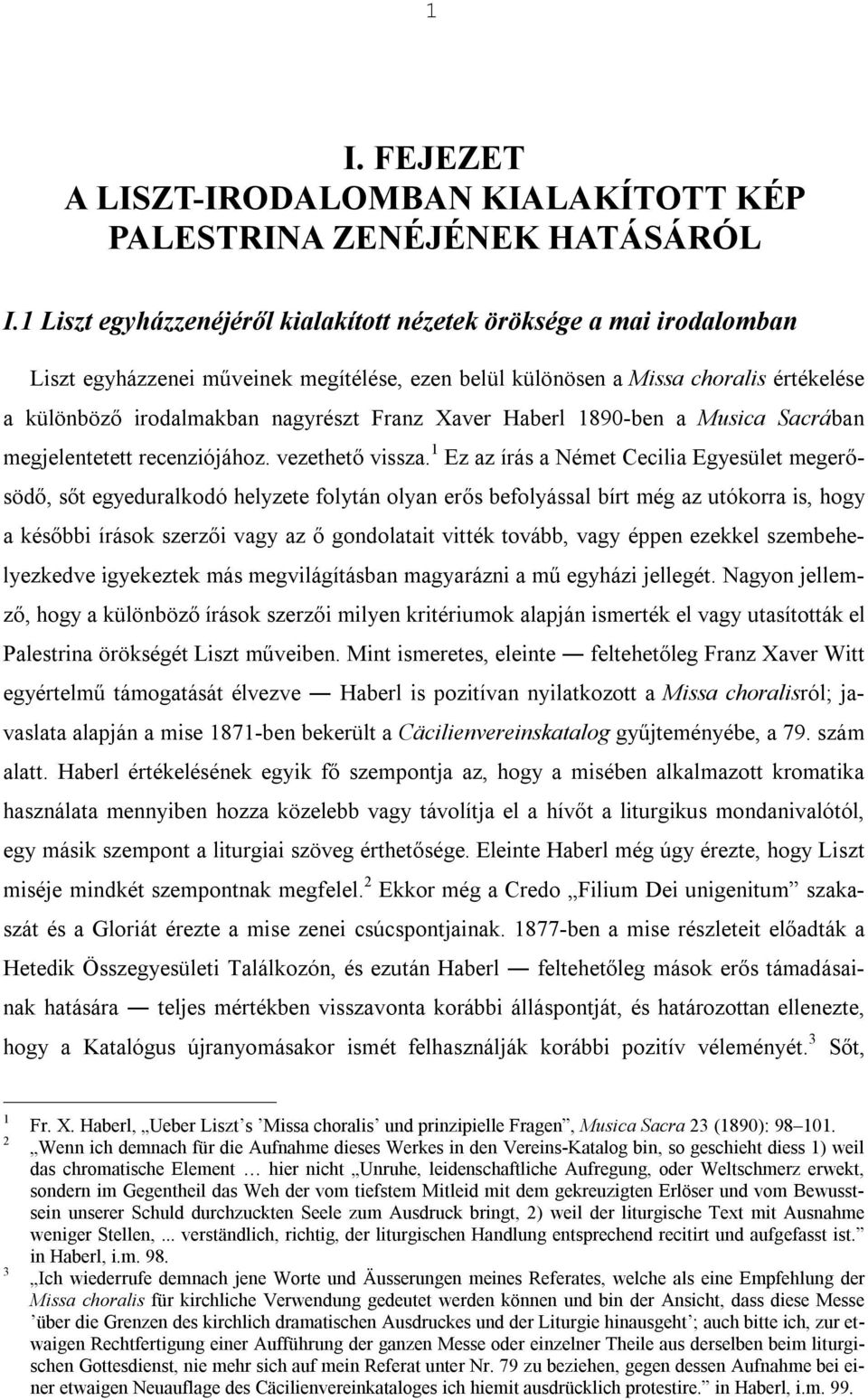 Xaver Haberl 1890-ben a Musica Sacrában megjelentetett recenziójához. vezethető vissza.