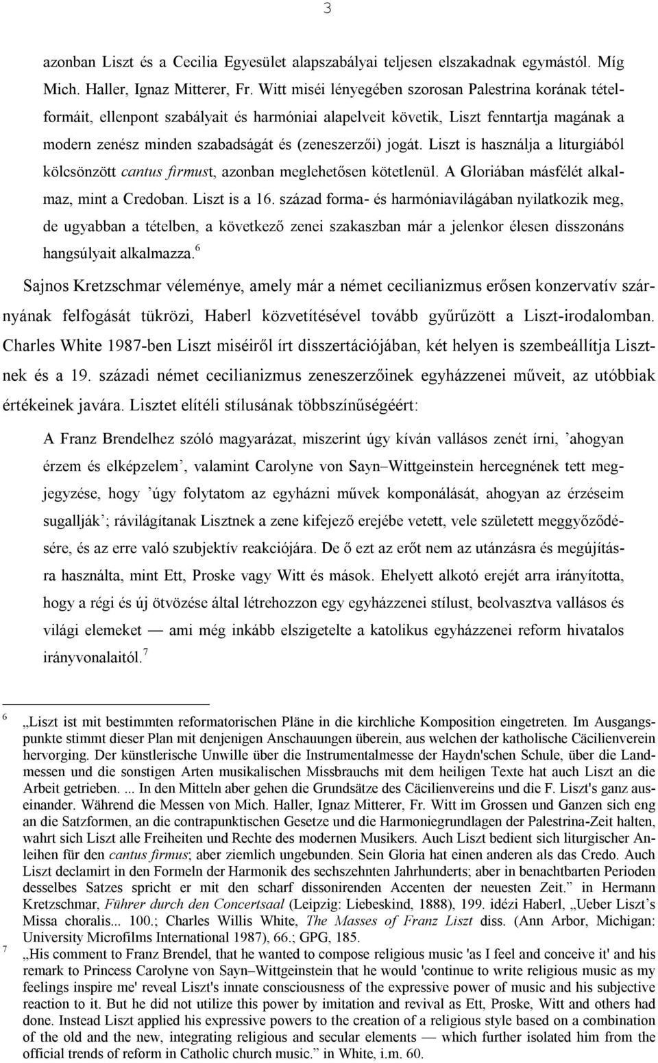 jogát. Liszt is használja a liturgiából kölcsönzött cantus firmust, azonban meglehetősen kötetlenül. A Gloriában másfélét alkalmaz, mint a Credoban. Liszt is a 16.