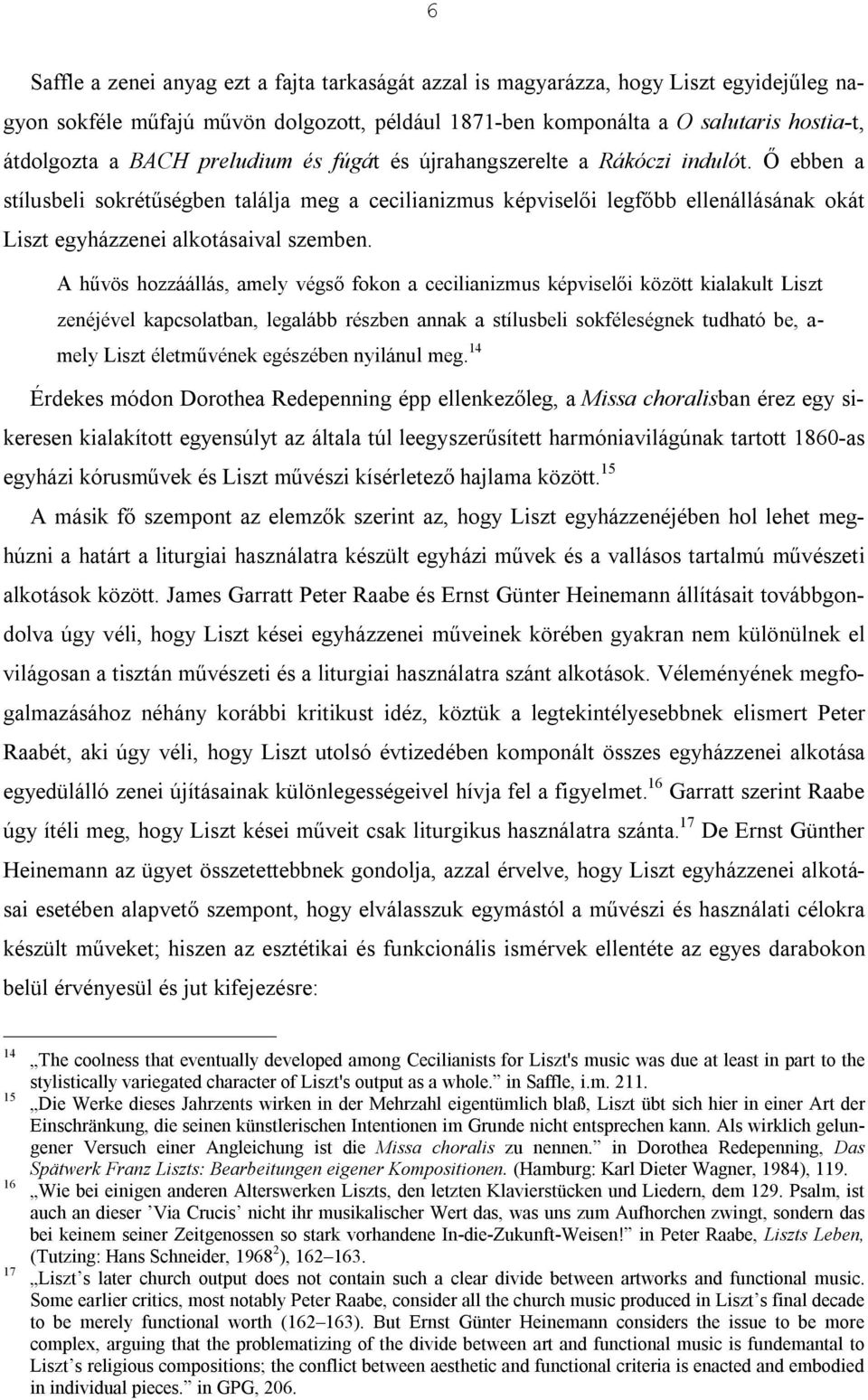 A hűvös hozzáállás, amely végső fokon a cecilianizmus képviselői között kialakult Liszt zenéjével kapcsolatban, legalább részben annak a stílusbeli sokféleségnek tudható be, a- mely Liszt életművének