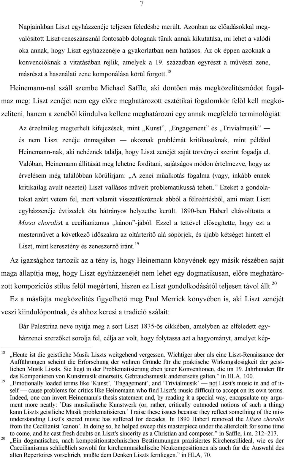 Az ok éppen azoknak a konvencióknak a vitatásában rejlik, amelyek a 19. században egyrészt a művészi zene, másrészt a használati zene komponálása körül forgott.