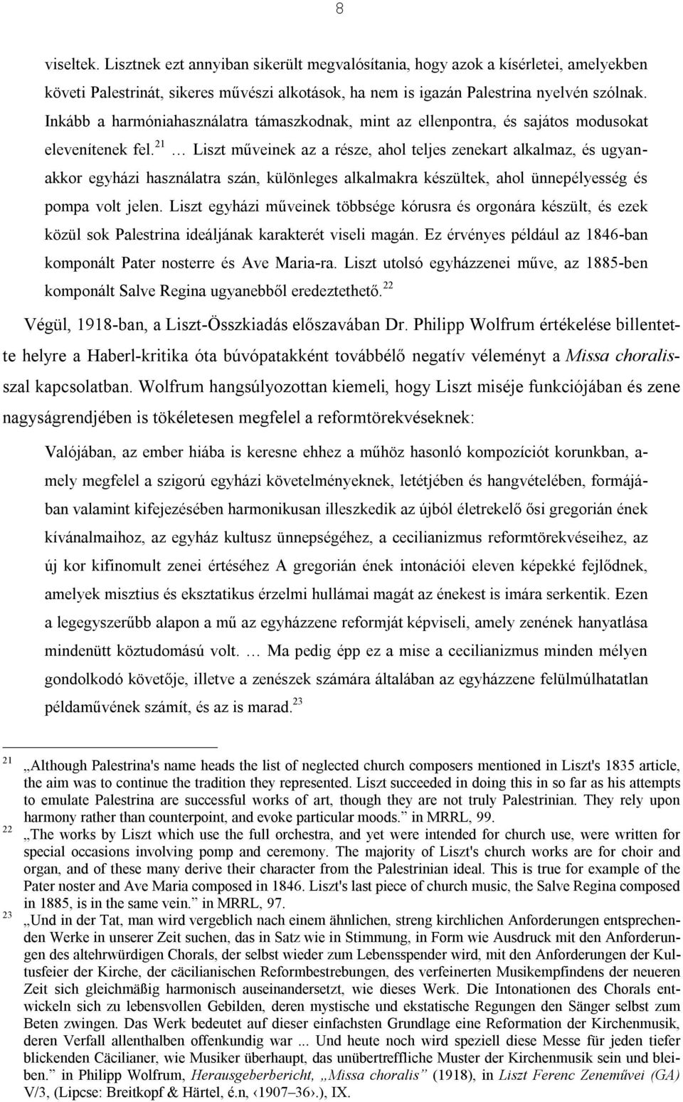 21 Liszt műveinek az a része, ahol teljes zenekart alkalmaz, és ugyanakkor egyházi használatra szán, különleges alkalmakra készültek, ahol ünnepélyesség és pompa volt jelen.