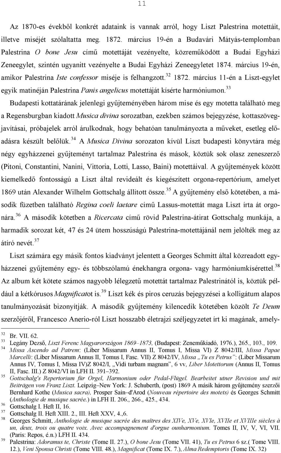 március 19-én, amikor Palestrina Iste confessor miséje is felhangzott. 32 1872. március 11-én a Liszt-egylet egyik matinéján Palestrina Panis angelicus motettáját kísérte harmóniumon.