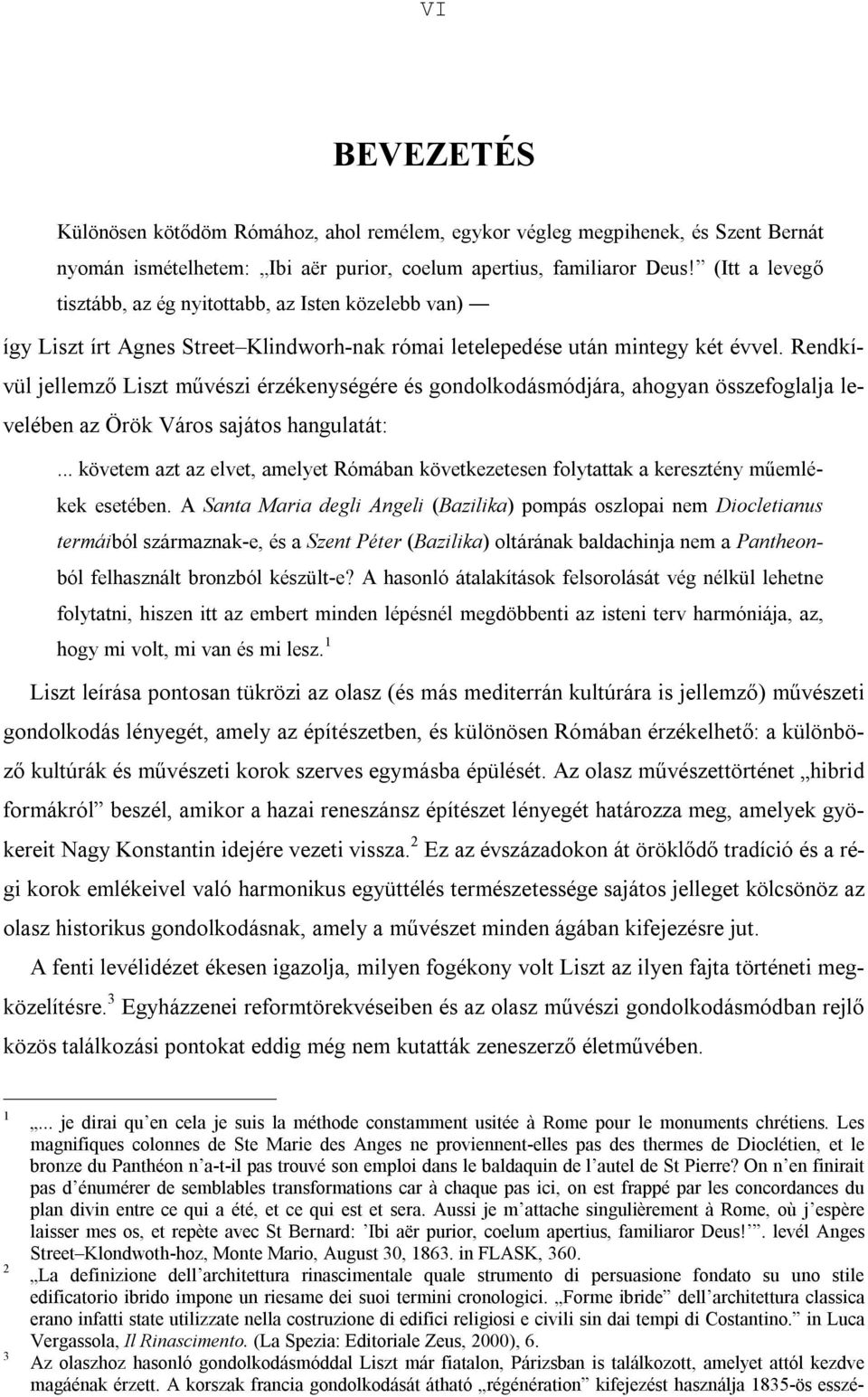 Rendkívül jellemző Liszt művészi érzékenységére és gondolkodásmódjára, ahogyan összefoglalja levelében az Örök Város sajátos hangulatát:.