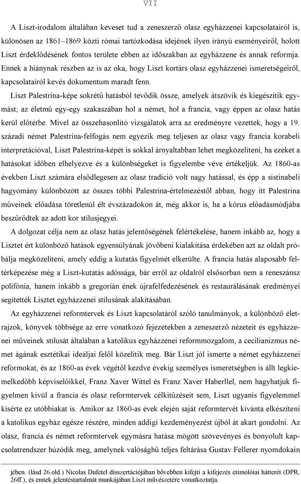 Ennek a hiánynak részben az is az oka, hogy Liszt kortárs olasz egyházzenei ismeretségeiről, kapcsolatairól kevés dokumentum maradt fenn.