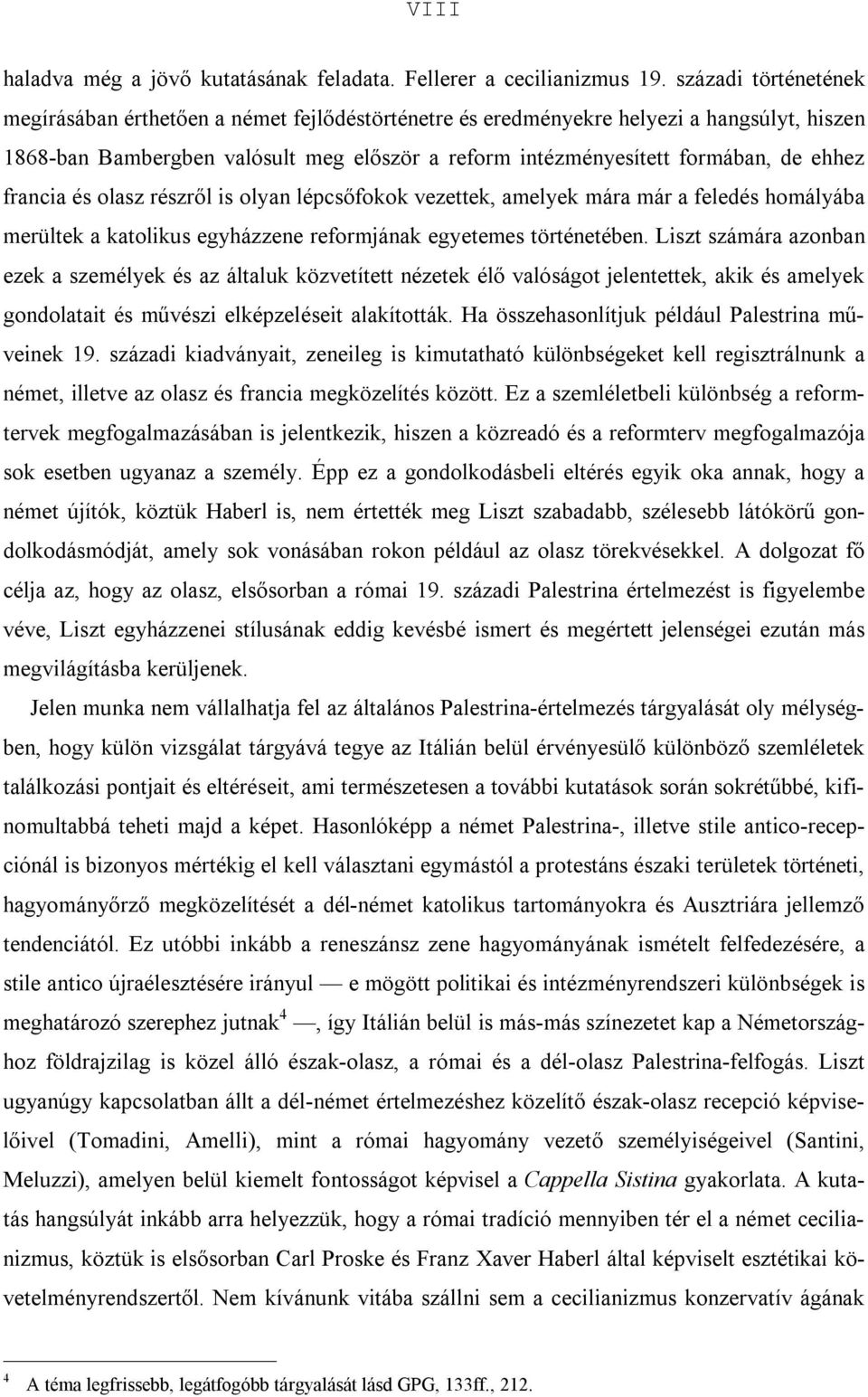 francia és olasz részről is olyan lépcsőfokok vezettek, amelyek mára már a feledés homályába merültek a katolikus egyházzene reformjának egyetemes történetében.