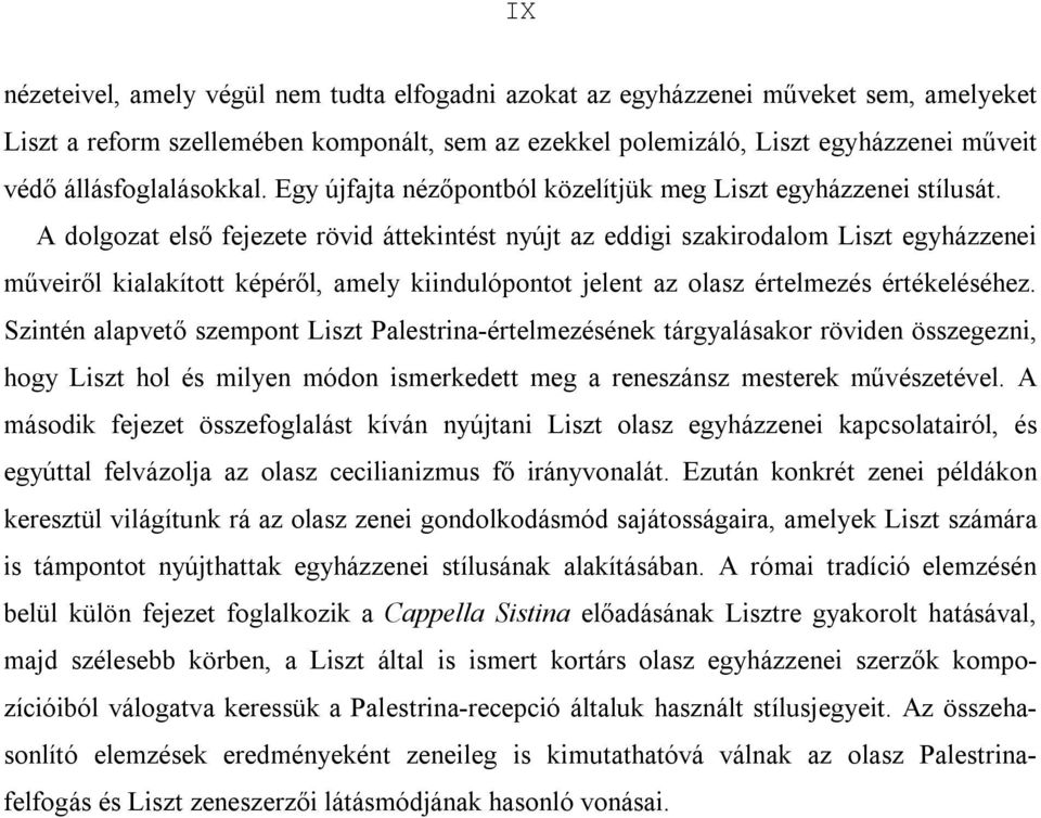 A dolgozat első fejezete rövid áttekintést nyújt az eddigi szakirodalom Liszt egyházzenei műveiről kialakított képéről, amely kiindulópontot jelent az olasz értelmezés értékeléséhez.