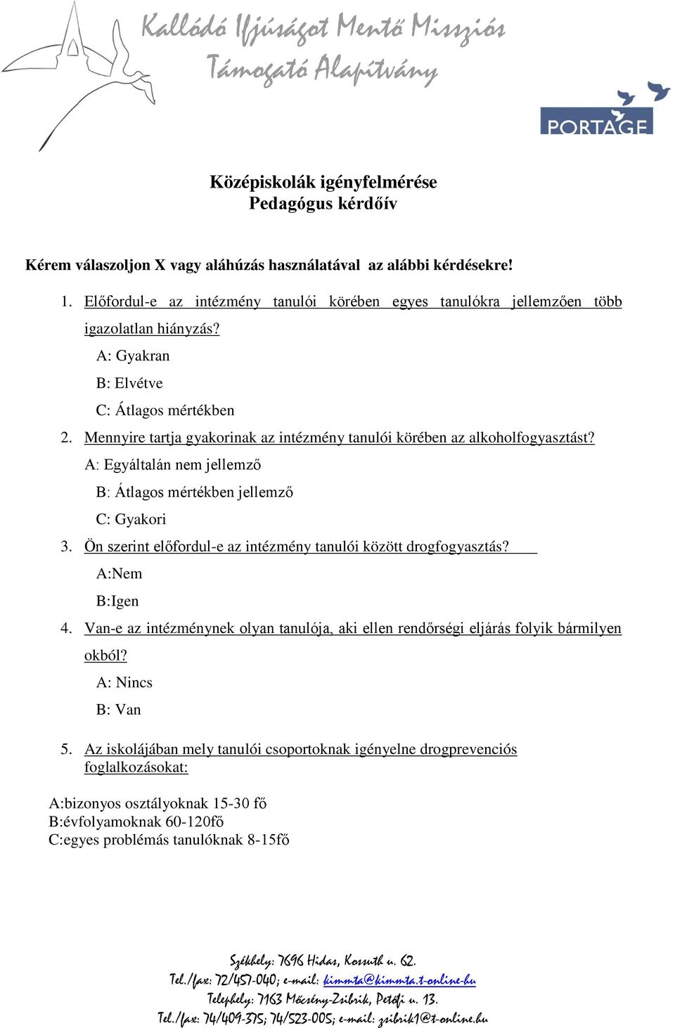 Mennyire tartja gyakorinak az intézmény tanulói körében az alkoholfogyasztást? A: Egyáltalán nem jellemző B: Átlagos mértékben jellemző C: Gyakori 3.