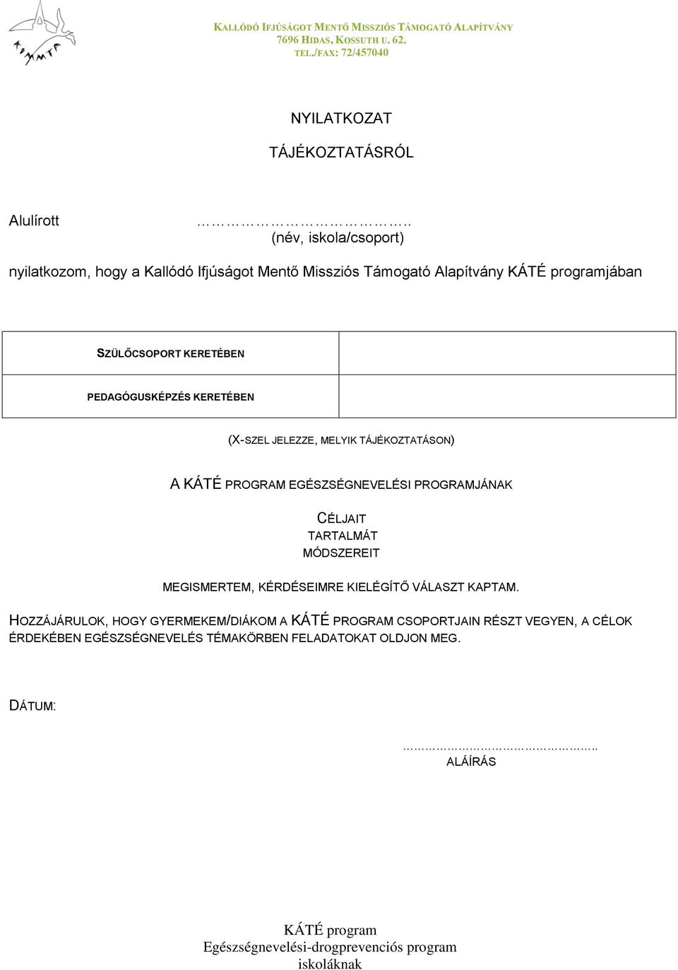 JELEZZE, MELYIK TÁJÉKOZTATÁSON) A KÁTÉ PROGRAM EGÉSZSÉGNEVELÉSI PROGRAMJÁNAK CÉLJAIT TARTALMÁT MÓDSZEREIT MEGISMERTEM, KÉRDÉSEIMRE KIELÉGÍTŐ VÁLASZT KAPTAM.