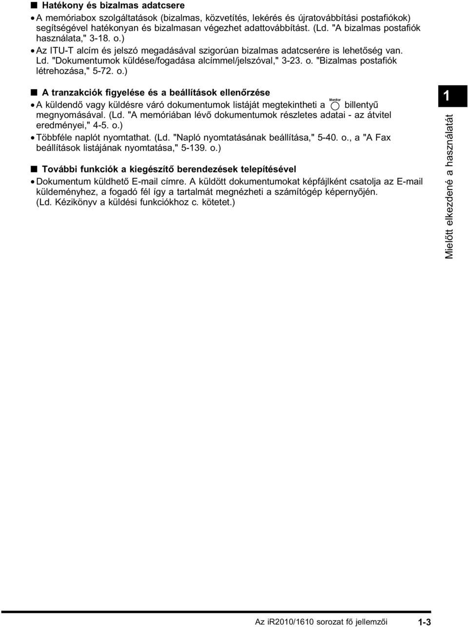 o.) A tranzakciók figyelése és a beállítások ellenőrzése Monitor A küldendő vagy küldésre váró dokumentumok listáját megtekintheti a billentyű megnyomásával. (Ld.