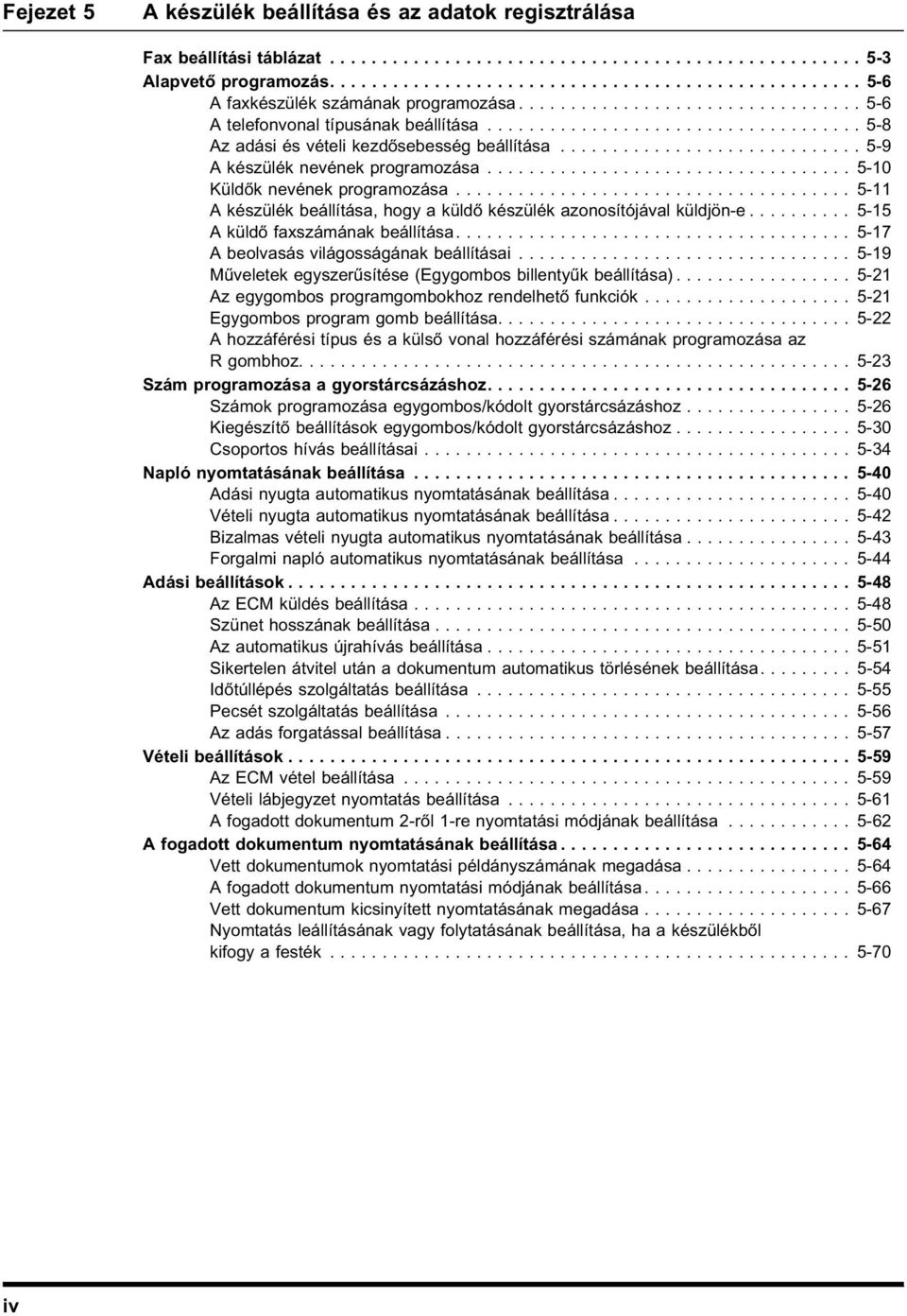 .................................. 5-10 Küldők nevének programozása...................................... 5-11 A készülék beállítása, hogy a küldő készülék azonosítójával küldjön-e.