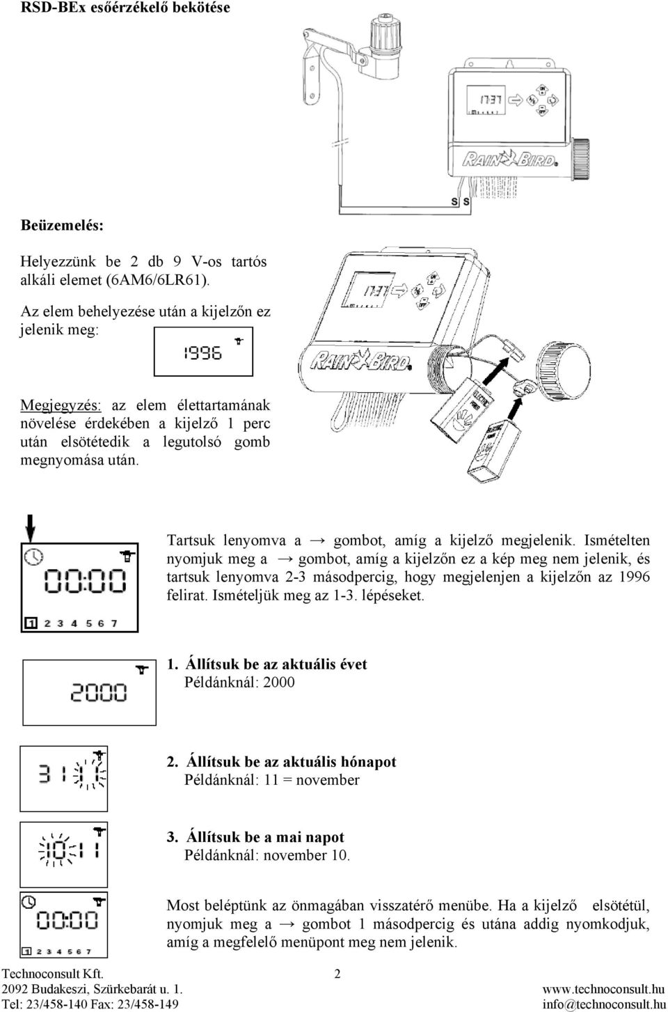 Tartsuk lenyomva a gombot, amíg a kijelző megjelenik.