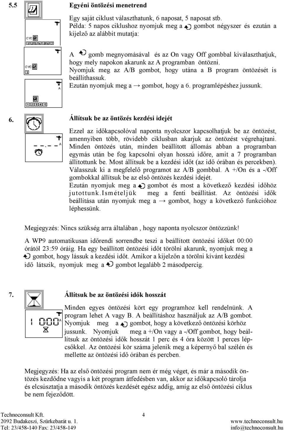 programban öntözni. Nyomjuk meg az A/B gombot, hogy utána a B program öntözését is beállíthassuk. Ezután nyomjuk meg a gombot, hogy a 6.