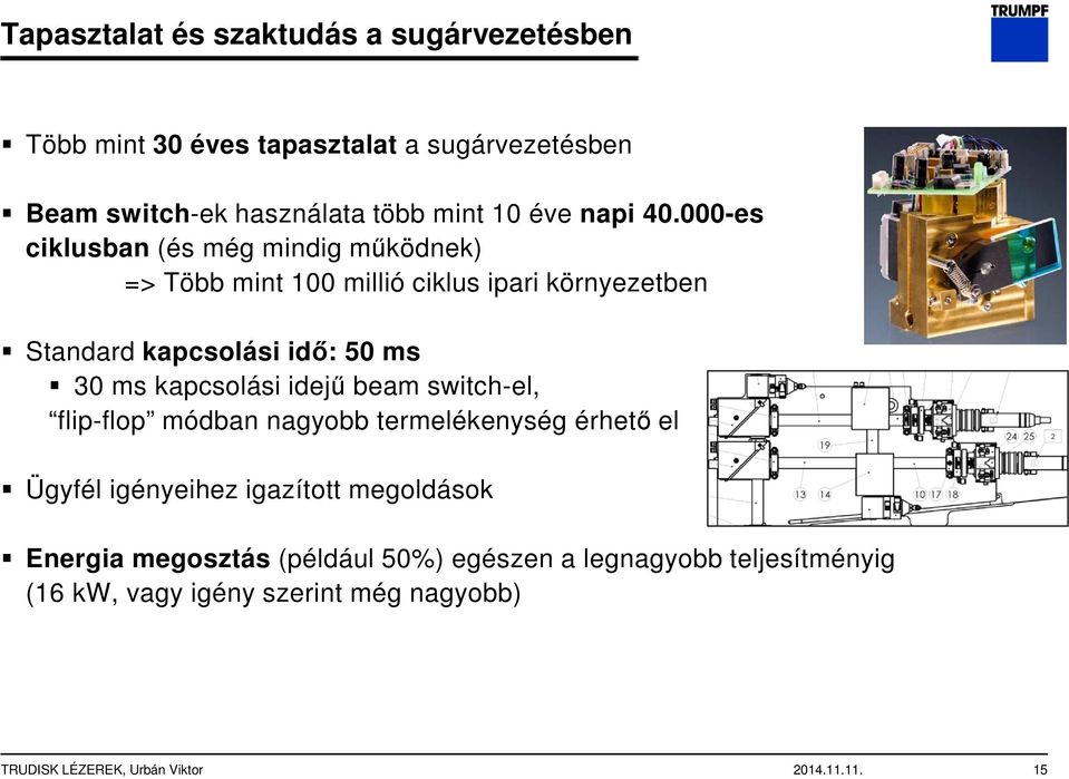 000-es ciklusban (és még mindig működnek) => Több mint 100 millió ciklus ipari környezetben Standard kapcsolási idő: 50 ms 30 ms