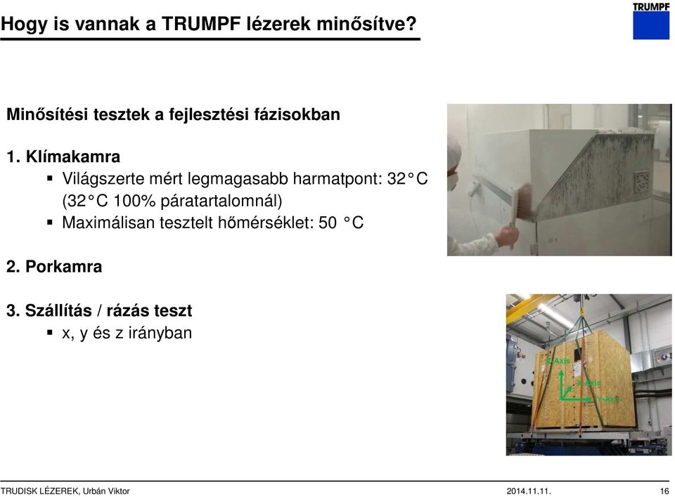 Klímakamra Világszerte mért legmagasabb harmatpont: 32 C (32 C 100%