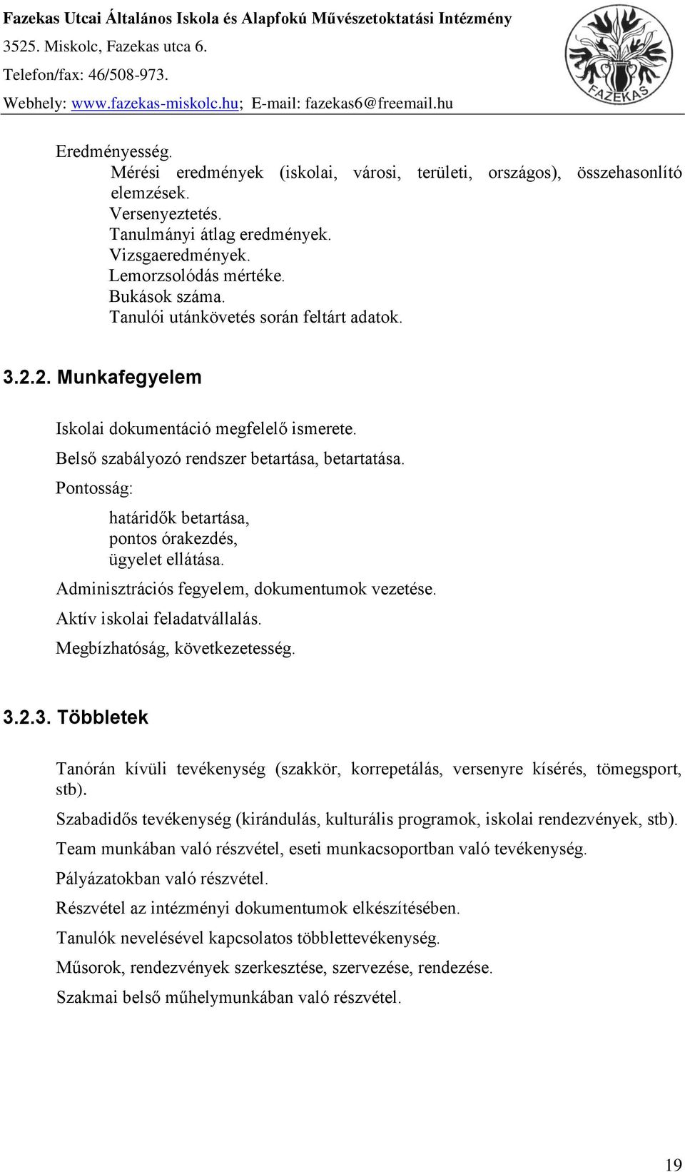 Tanulói utánkövetés során feltárt adatok. 3.2.2. Munkafegyelem Iskolai dokumentáció megfelelő ismerete. Belső szabályozó rendszer betartása, betartatása.