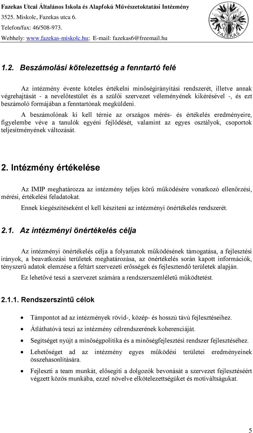 kikérésével -, és ezt beszámoló formájában a fenntartónak megküldeni.