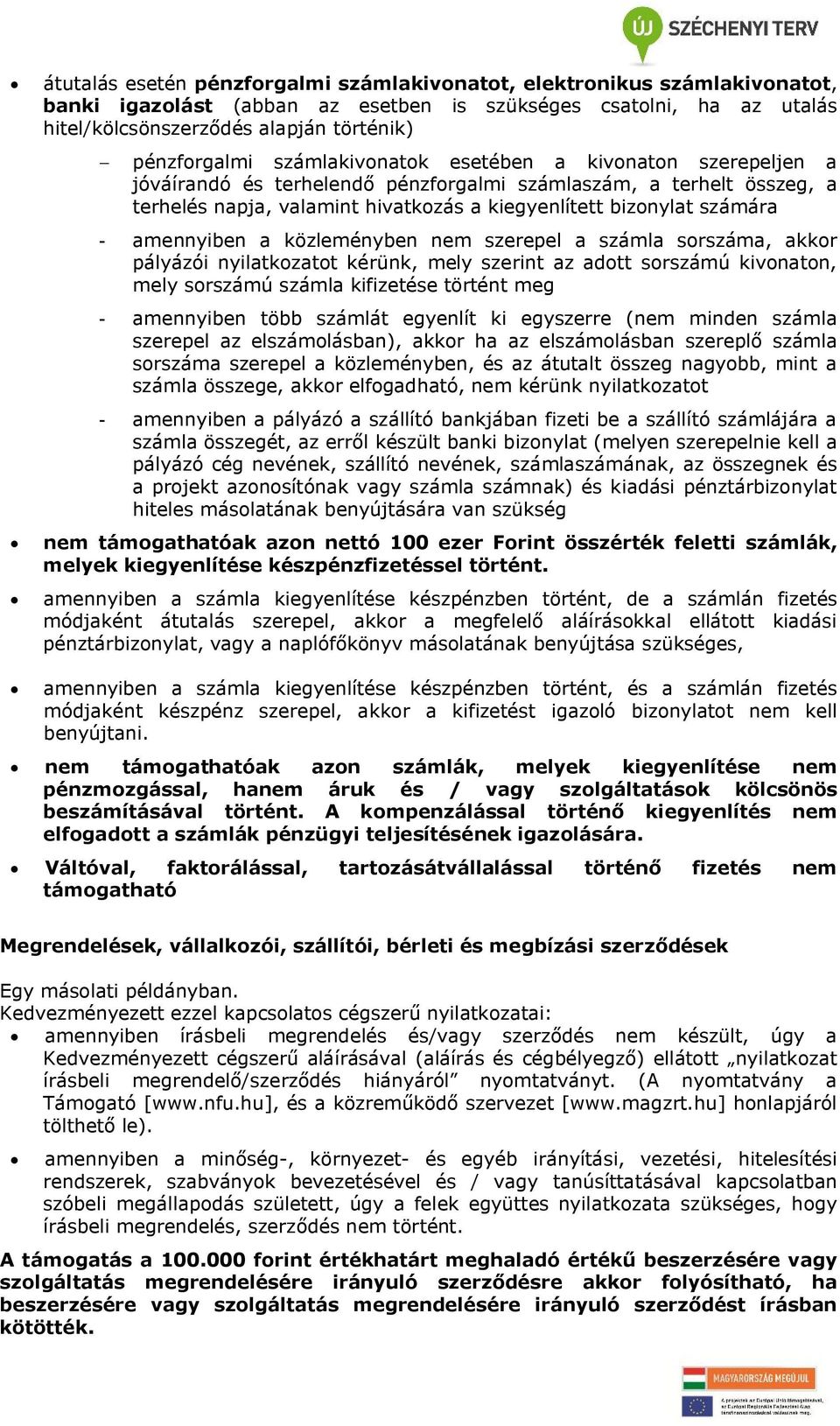 számára - amennyiben a közleményben nem szerepel a számla sorszáma, akkor pályázói nyilatkozatot kérünk, mely szerint az adott sorszámú kivonaton, mely sorszámú számla kifizetése történt meg -