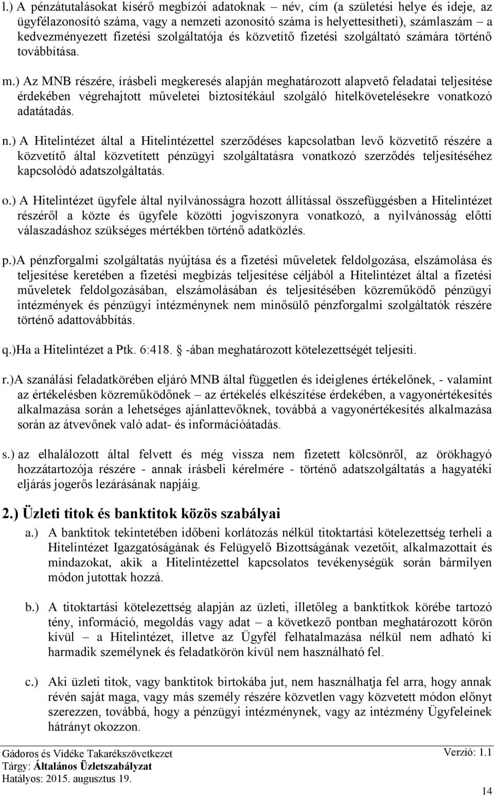 ) Az MNB részére, írásbeli megkeresés alapján meghatározott alapvető feladatai teljesítése érdekében végrehajtott műveletei biztosítékául szolgáló hitelkövetelésekre vonatkozó adatátadás. n.