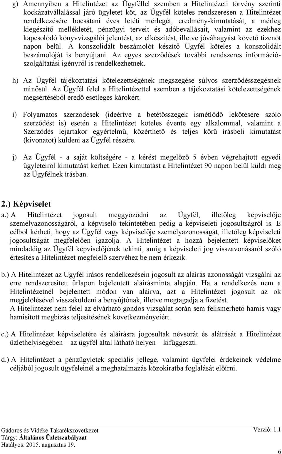 jóváhagyást követő tizenöt napon belül. A konszolidált beszámolót készítő Ügyfél köteles a konszolidált beszámolóját is benyújtani.