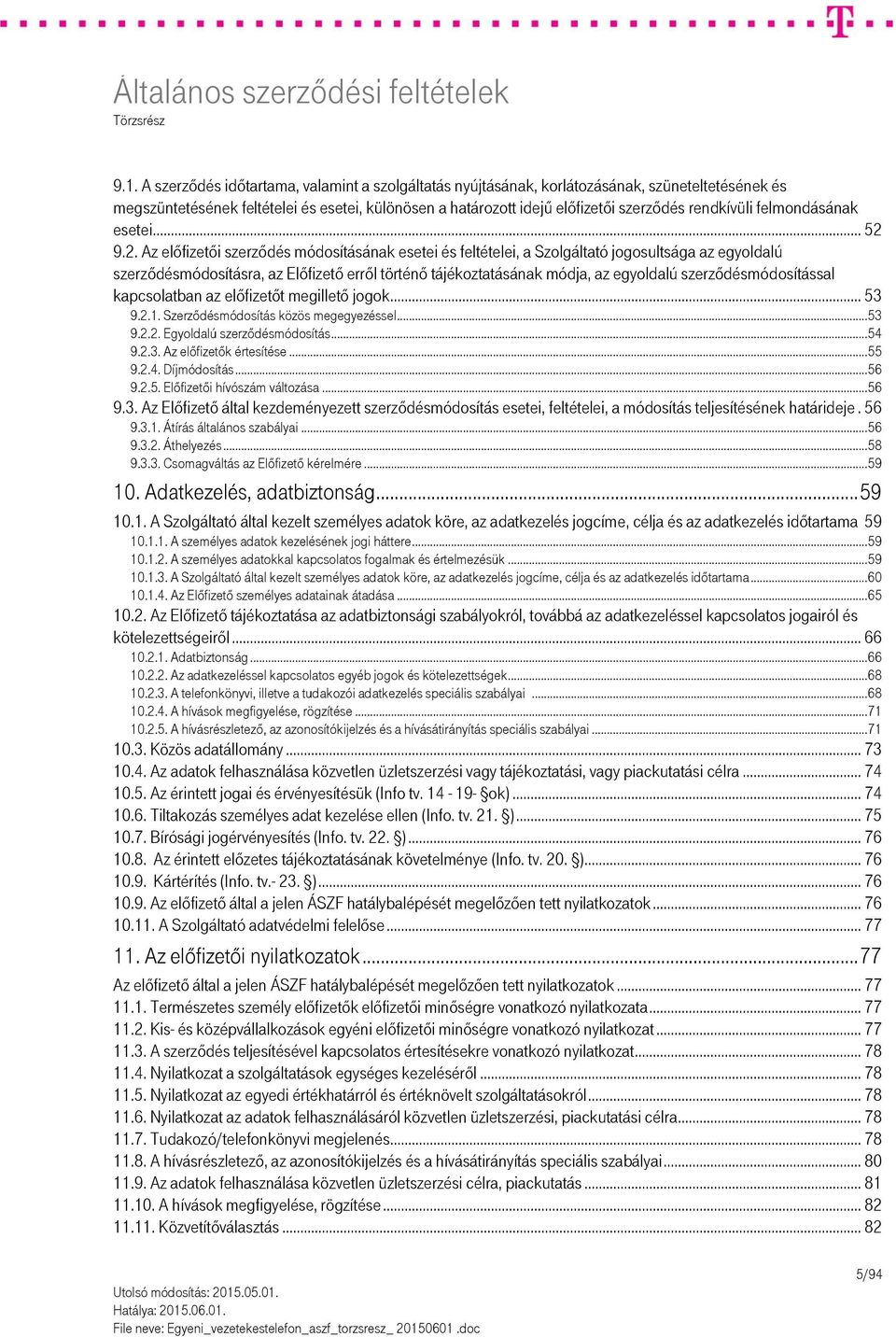 9.2. Az előfizetői szerződés módosításának esetei és feltételei, a Szolgáltató jogosultsága az egyoldalú szerződésmódosításra, az Előfizető erről történő tájékoztatásának módja, az egyoldalú