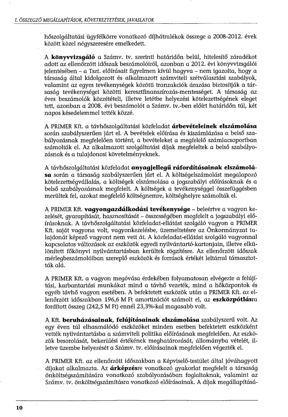 előírásait figyelmen kívül hagyva- nem igazolta, hogy a társaság által kidolgozott és alkalmazott számviteli szétválasztási szabályok, valamint az egyes tevékenységek közöffi.