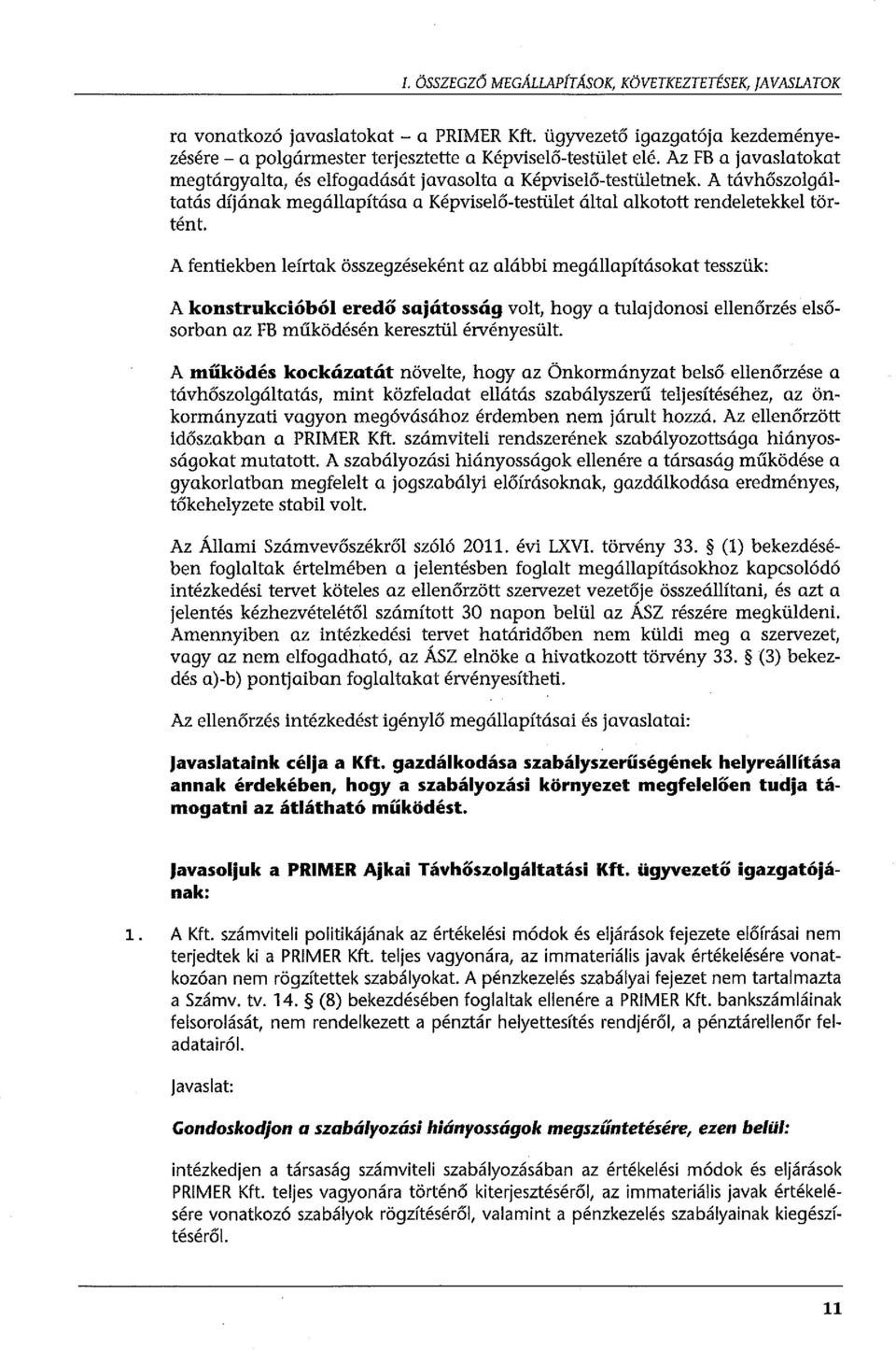 A fentiekben leírtak összegzéseként az alábbi megállapításokat tesszük: A konstrukcióból eredő sajátosság volt, hogy a tulajdonosi ellenőrzés elsősorban az FB működésén keresztül érvényesült.