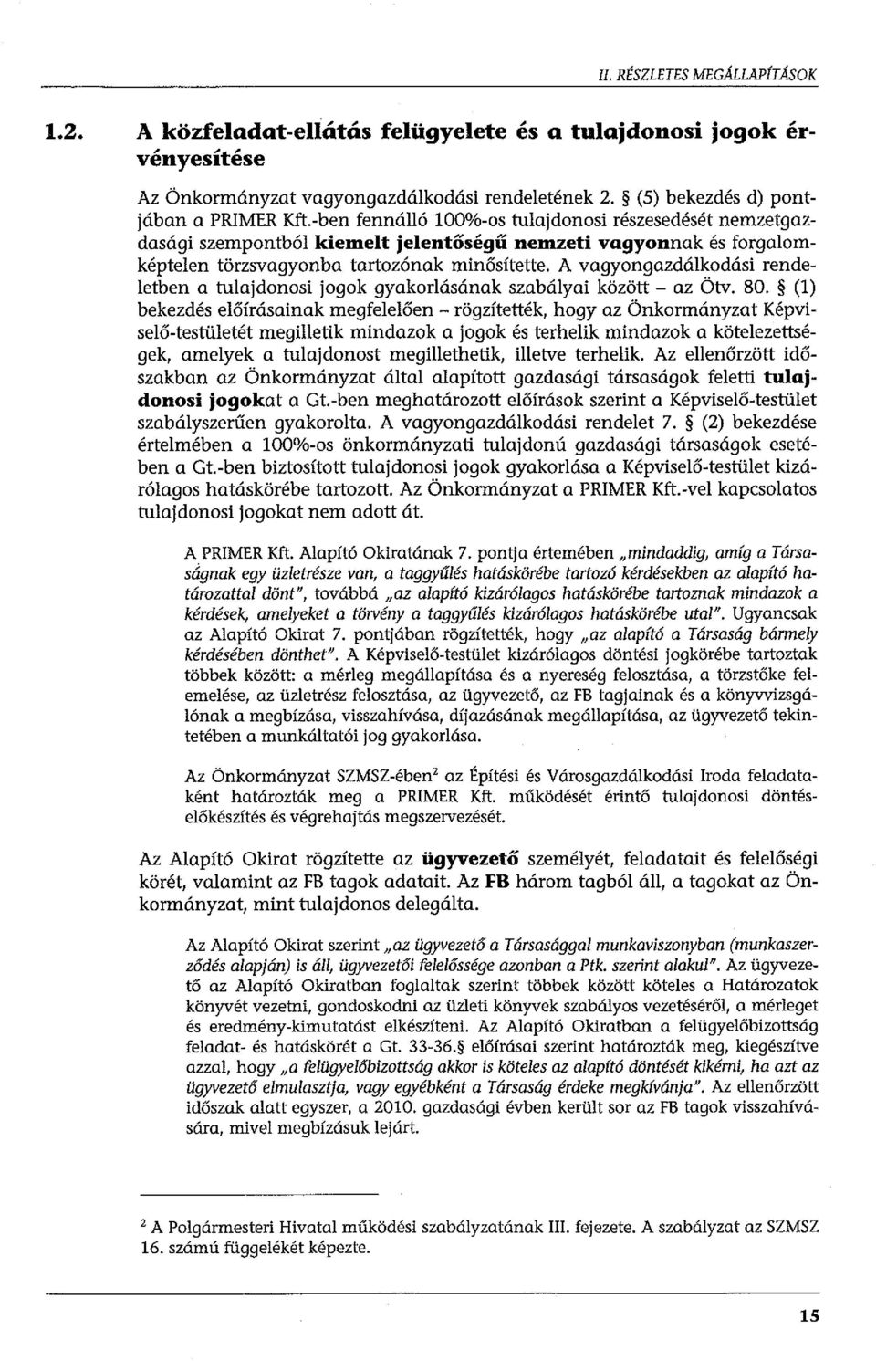 A vagyongazdálkodási rendeletben a tulajdonosi jogok gyakorlásának szabályai között - az Ötv. 80.