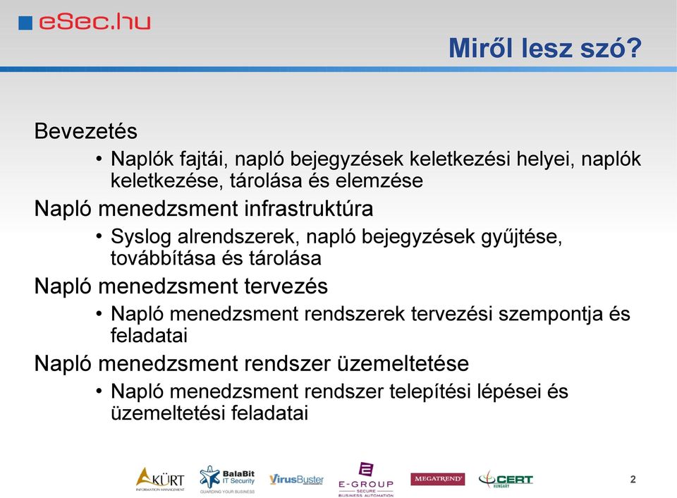 Napló menedzsment infrastruktúra Syslog alrendszerek, napló bejegyzések gyűjtése, továbbítása és tárolása